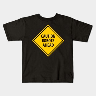 Caution Robots Ahead - Yellow Sign Kids T-Shirt
